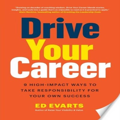 Drive Your Career 9 High-Impact Ways to Take Responsibility for Y