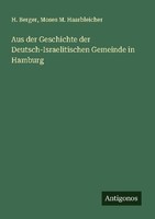 Aus Der Geschichte Der Deutsch-Israelitischen Gemeinde In Hamburg Moses M. Haarb