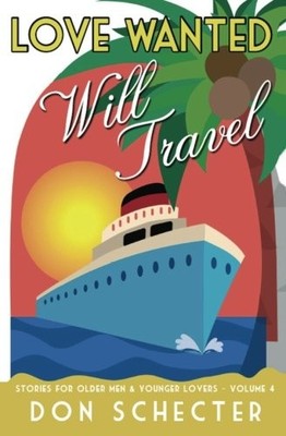 LOVE WANTED, WILL TRAVEL: STORIES FOR OLDER MEN & YOUNGER By Don Schecter *NEW*