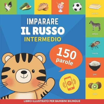 Imparare il russo - 150 parole con pronunce - Intermedio: Libro illustrato per b