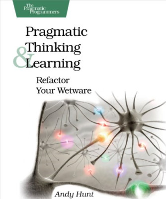 Pragmatic Thinking and Learning: Refactor Your Wetware  - Paperback NEW Hunt, An