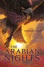 The Arabian Nights: Tales of Wonder and Magnificence by Colum