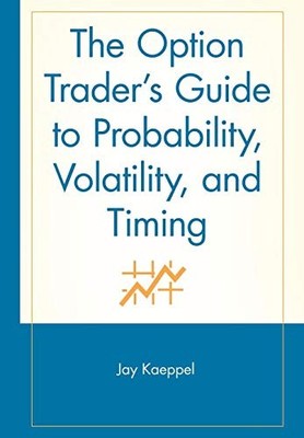 The Option Trader's Guide to Probability, Volatility, and Timing by Kaeppel, Ja