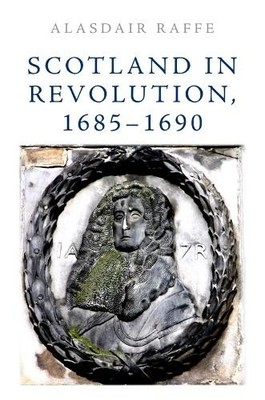 Alasdair Raffe Alasdair Raffe Scotland in Revolution, 1685 1690 (Tascabile) | eBay