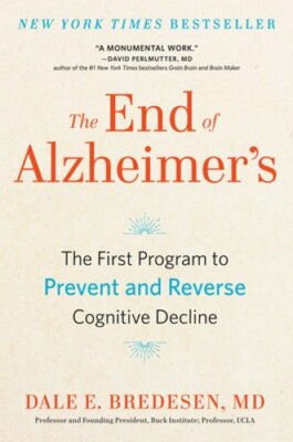 The End of Alzheimer's: The First Program to Prevent and Reverse Cognitive: New