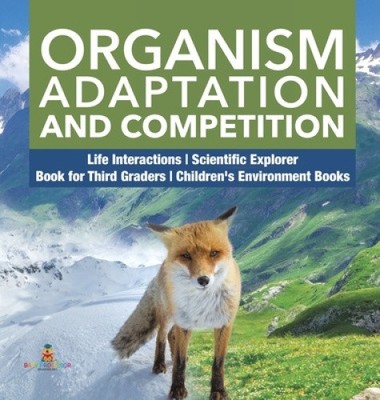 Organism Adaptation and Competition | Life Interactions | Scientific Explorer