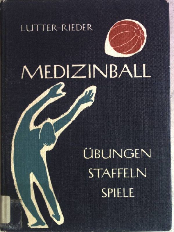 Medizinball: Übungen, Staffeln, Spiele. Lutter, Heinz und Hermann Rieder:
