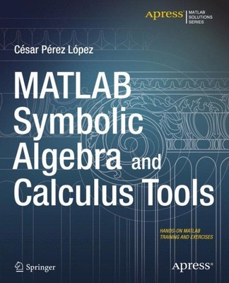 MATLAB Symbolic Algebra and Calculus Tools, Paperback by Lopez, Cesar Perez, ...