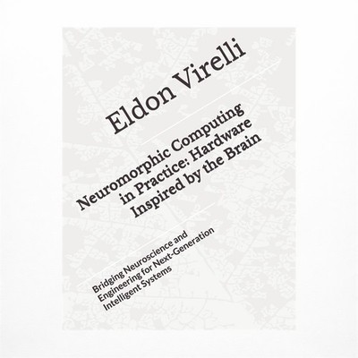 Neuromorphic Computing in Practice: Hardware Inspired by the Brain: Bridging ...