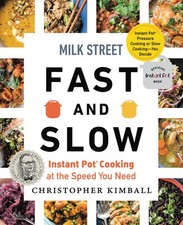 Milk Street Fast and Slow: Instant Pot Cooking at the Speed You Need by Kimball