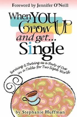 When You Grow Up And Get   Single: Surviving And Thriving As A Party Of One...