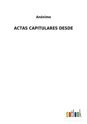 ACTAS CAPITULARES DESDE Anónimo Taschenbuch Paperback Kartoniert / Broschiert