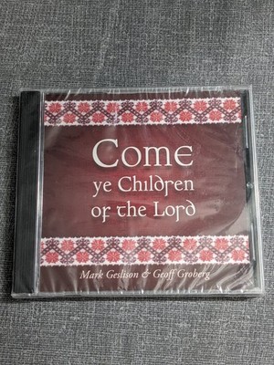 Mark Geslison & Geoff Groberg   Come Ye Children of the Lord CD 2017 Hymns