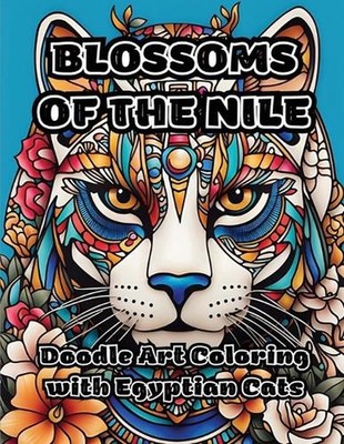 Blossoms of the Nile: Doodle Art Coloring with Egyptian Cats by Colorzen Paperba