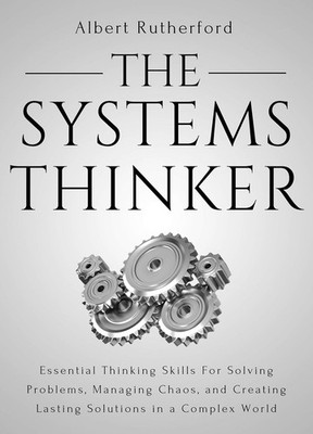 Systems Thinker  Essential Thinking Skills for Solving Problems by Rutherford PB