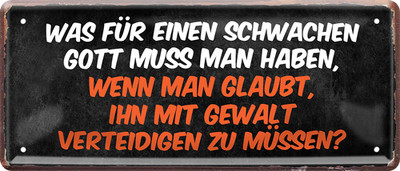 ''Was für einen schwachen Gott.. mit Gewalt verteidigen'' 28x12cm Blechschild
