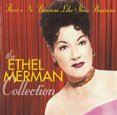 THE ETHEL MERMAN COLLECTION there's no business like show GEORGE & IRA GERSHWIN!