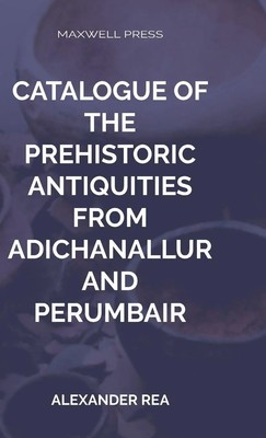 Alexander Rea | Catalogue of the Prehistoric Antiquities | Buch | Englisch