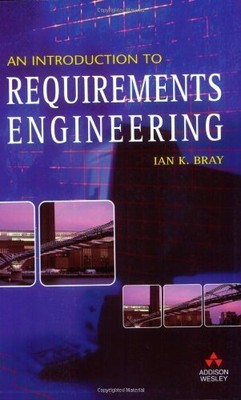 AN INTRODUCTION TO REQUIREMENTS ENGINEERING By Ian K Bray **Mint Condition**