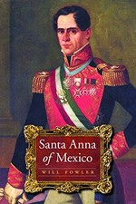 SANTA ANNA OF MEXICO By Will Fowler - Hardcover *Excellent Condition*