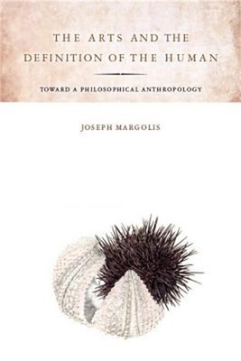 The Arts and the Definition of the Human: Toward a Philosophical Anthropology (P