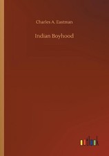 Indian Boyhood by Charles A. Eastman (English) Paperback Book