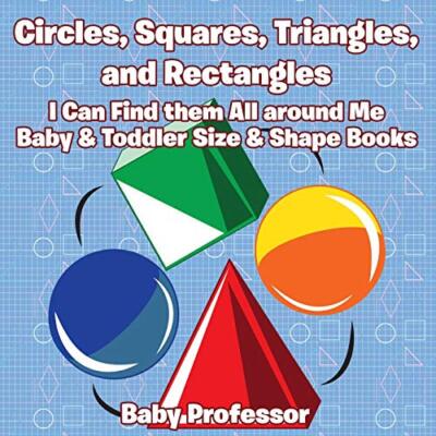 Circles, Squares, Triangles, and Rectangles: I Can Find them All Around Me --,