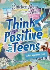 Chicken Soup for the Soul: Think Positive for Teens - Paperback - GOOD
