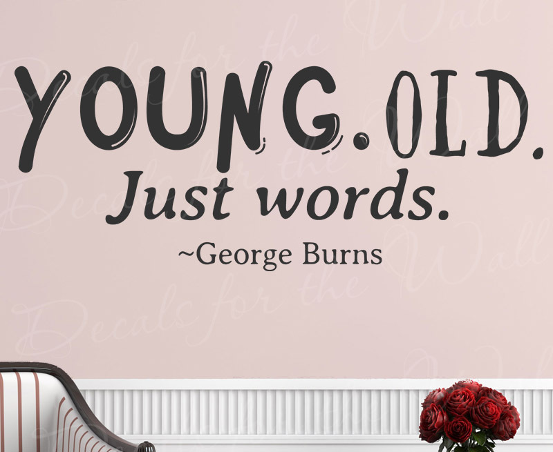 Young vs Old Just Words George Burns Inspirational Wall Decal Sticker T42