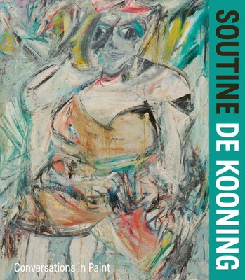 Soutine / de Kooning: Conversations in Paint