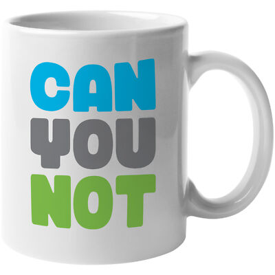 Can You Not. Funny Coffee & Tea Gift Mug