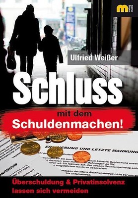 Schluss mit dem Schuldenmachen!: Überschuldung & Privatinsolvenz lassen sic