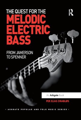 The Quest for the Melodic Electric Bass: From Jamerson to Spenner (Ashgate