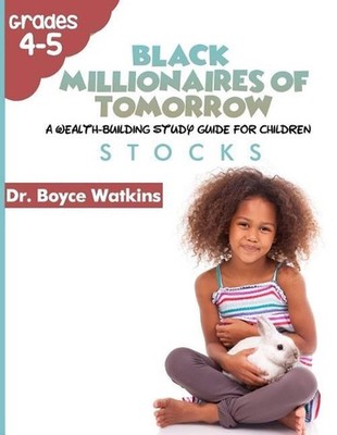 The Black Millionaires of Tomorrow: A Wealth-Building Study Guide for Children (