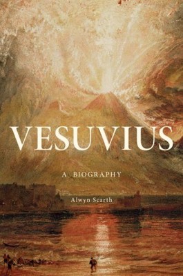 Vesuvius: A Biography by Scarth, Alwyn [Hardcover]