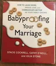 Babyproofing Your Marriage : How to Laugh More, Argue Less, and Communicate...