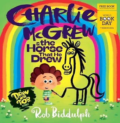 Charlie McGrew & The Horse That He Drew: World Book Day 2024 by Rob Biddulph
