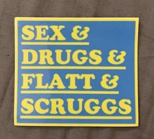 SEX & DRUGS & FLATT & SCRUGGS Vinyl STICKER/DECAL Custom Made 3"X3" BLUEGRASS!