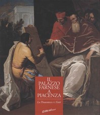 Il palazzo Farnese a Piacenza - Stefano Pronti (Skira) [1997]