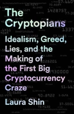 The Cryptopians: Idealism, Greed, Lies, and the Making of the First Big C - GOOD