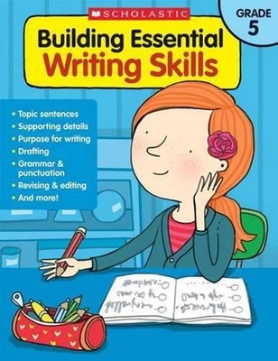 Building Essential Writing Skills: Grade 5 by Scholastic Teaching Resources (Eng