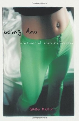 BEING ANA: A MEMOIR OF ANOREXIA NERVOSA By Shani Raviv
