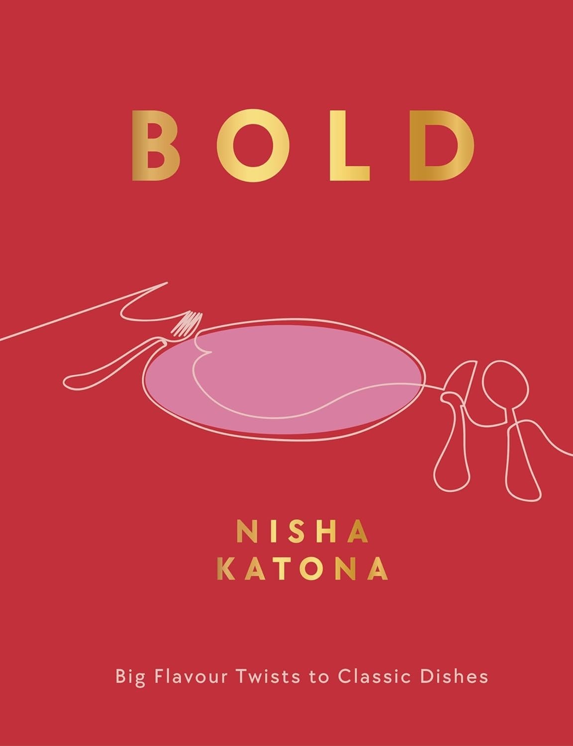 Bold: Big Flavour Twists to Classic Dishes by Nisha Katona Hardcover