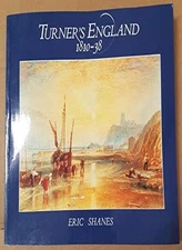 Turner's England, 1810-38 By Eric Shanes. 9780304341504