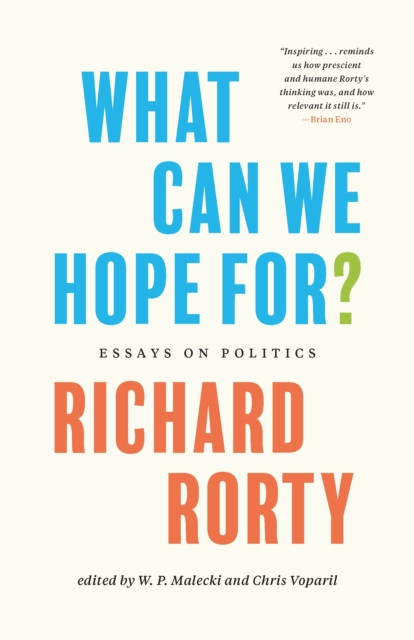 What Can We Hope For? Essays on Politics by Richard Rorty (Hardback Book)