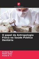 O Papel Da Antropologia FíSica Na SaúDe PúBlica DentáRia Archana Rai (U. A.)