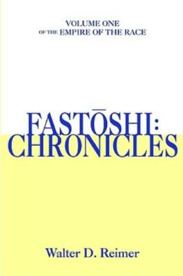 Fastoshi: Chronicles: Volume One Of The Empire Of The Race