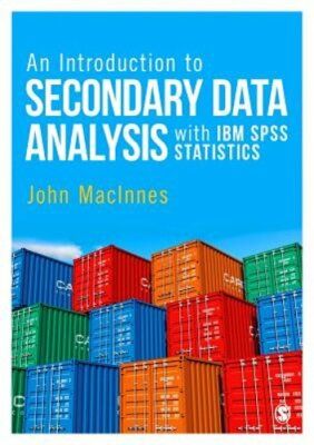 An Introduction to Secondary Data Analysis with IBM SPSS Statistics by MacInnes