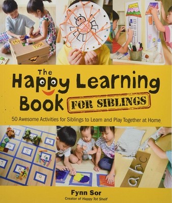 HAPPY LEARNING BOOK FOR SIBLINGS, THE: 50 AWESOME ACTIVITIES FOR SIBLINGS TO...