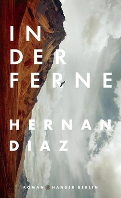 In der Ferne | Hernan Diaz | Buch | 304 S. | Deutsch | 2021 | Hanser Berlin